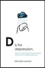 D Is for Depression: Spiritual, Psychological and Medical Sources for Healing Depression