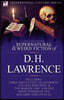 The Collected Supernatural and Weird Fiction of D. H. Lawrence-Three Novelettes-'Glad Ghosts, ' the Man Who Died, ' the Border Line'-And Five Short St
