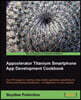 Appcelerator Titanium Smartphone App Development Cookbook