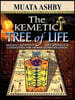 The Kemetic Tree of Life Ancient Egyptian Metaphysics and Cosmology for Higher Consciousness