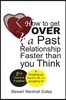 How to Get Over a Past Relationship Faster Than You Think: Is Breaking Up Hard to Do, or Accepting It?