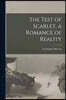 The Test of Scarlet, a Romance of Reality [microform]