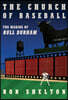 The Church of Baseball: The Making of Bull Durham: Home Runs, Bad Calls, Crazy Fights, Big Swings, and a Hit