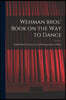 Wehman Bros.' Book on the Way to Dance: a Book Which Teaches the Art of Dancing Without a Master