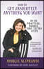 How to Get Absolutely Anything You Want: In Six Practical, Doable, Time-Tested Steps