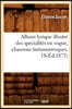 Album Lyrique Illustré Des Spécialités En Vogue, Chansons Tintamarresques, 1s(éd.1875)