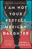 I Am Not Your Perfect Mexican Daughter