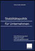 Stabilitatspolitik Fur Unternehmen: Zukunftssicherung Durch Integrierte Kosten- Und Leistungsfuhrerschaft