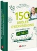 150 droles d’expressions pour cultiver son jardin