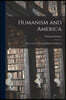 Humanism and America: Essays on the Outlook of Modern Civilisation