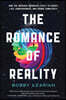 The Romance of Reality: How the Universe Organizes Itself to Create Life, Consciousness, and Cosmic Complexity
