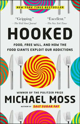 Hooked: Food, Free Will, and How the Food Giants Exploit Our Addictions