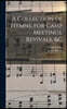 A Collection of Hymns, for Camp Meetings, Revivals, &c: for the Use of the Primitive Methodists