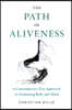 The Path of Aliveness: A Contemporary Zen Approach to Awakening Body and Mind