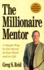 The Millionaire Mentor: A Simple Way to Get Ahead in Your Work and in Life