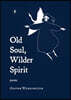 Old Soul, Wilder Spirit: Poems