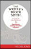 The Writer's Block Myth: A Guide to Get Past Stuck & Experience Lasting Creative Freedom