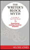 The Writer's Block Myth: A Guide to Get Past Stuck & Experience Lasting Creative Freedom