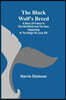 The Black Wolf's Breed; A Story of France in the Old World and the New, happening in the Reign of Louis XIV