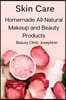 Skin Care: Homemade All-Natural Makeup and Beauty Products