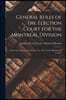 General Rules of the Election Court for the Montreal Division [microform]: Under the Controverted Elections Act, 1873, for the Dominion of Canada