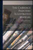 The Carriage Painters' Illustrated Manual: Containing a Treatise on the Art, Science, and Mystery of Coach, Carriage, and Car Painting ... With an App
