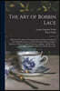 The Art of Bobbin Lace: a Practical Text Book of Workmanship in Antique and Modern Lace Including Geneoese, Point De Flandre Bruges Guipure, D
