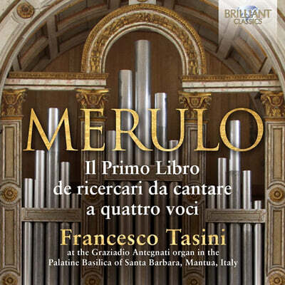 Francesco Tasini 메룰로: 4성의 리체르카리 다 칸타레, 1권 (Merulo: Organ Music Il Primo Libro de Ricercari da Cantare A Quattro Voci)