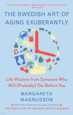 The Swedish Art of Aging Exuberantly: Life Wisdom from Someone Who Will (Probably) Die Before You