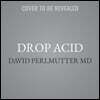 Drop Acid Lib/E: The Surprising New Science of Uric Acid--The Key to Losing Weight, Controlling Blood Sugar, and Achieving Extraordinar