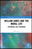 William James and the Moral Life