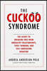 The Cuckoo Syndrome: The Secret to Breaking Free from Unhealthy Relationships, Toxic Thinking, and Self-Sabotaging Behavior