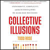 Collective Illusions Lib/E: Conformity, Complicity, and the Science of Why We Make Bad Decisions
