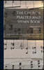 The Church Psalter and Hymn Book: Comprising the Psalter, or Psalms of David, Together With the Canticles, Pointed for Chanting ...