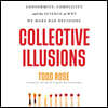 Collective Illusions: Conformity, Complicity, and the Science of Why We Make Bad Decisions