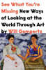 See What You're Missing: New Ways of Looking at the World Through Art