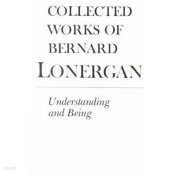 Collected Works of Bernard Lonergan Vol 5 Understanding and Being: The Halifax Lectures on Insight, (The Robert Mollot Collection) (Paperback, 2, Revised) 