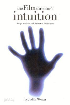 The Film Director&#39;s Intuition: Script Analysis and Rehearsal Techniques