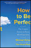 How to be Perfect