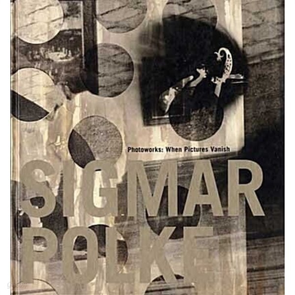 Sigmar Polke Photoworks: When Pictures Vanish (Hardcover, F First Edition)