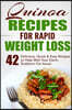 Quinoa Recipes for Rapid Weight Loss: 42 Delicious, Quick & Easy Recipes to Help Melt Your Damn Stubborn Fat Away!