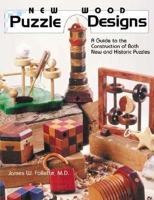 New Wood Puzzle Designs: A Guide to the Construction of Both New and Historic Puzzles