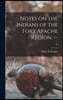 Notes on the Indians of the Fort Apache Region. --; 21
