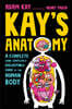 Kay's Anatomy: A Complete (and Completely Disgusting) Guide to the Human Body