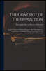 The Conduct of the Opposition: and the Tendency of Modern Patriotism (more Particularly in a Late Scheme to Establish a Military Government in This C