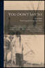 You Don't Say so: a Short Story, in Which is Interwoven a Very Brief Compendium of Popular Ideas Found in Some Doctrines. A Legend of La