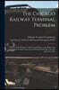 The Chicago Railway Terminal Problem: Reports of the Chicago Terminal Commission to the Mayor and Common Council of the City of Chicago Dated May 12th
