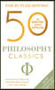 50 Philosophy Classics: Revised Edition