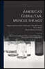 America's Gibraltar, Muscle Shoals: a Brief for the Establishment of Our National Nitrate Plant at Muscle Shoals on the Tennessee River