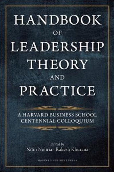 Handbook of Leadership Theory and Practice : An HBS Centennial Colloquium on Advancing Leadership ( Harvard Business School Press ) [Hardcover]